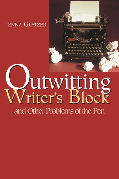 Cover for Jenna Glatzer · Outwitting Writers' Block: And Other Problems of the Pen (Paperback Book) (2004)