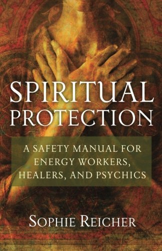 Cover for Sophie Reicher · Spiritual Protection: A Safety Manual for Energy Workers, Healers, and Psychics (Paperback Book) (2010)
