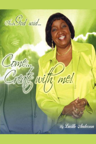 Cover for Lucille Anderson · And God Said, Come! Create with Me (Hardcover Book) (2007)