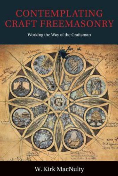 Cover for W Kirk Macnulty · Contemplating Craft Freemasonry: Working the Way of the Craftsman (Paperback Book) (2018)