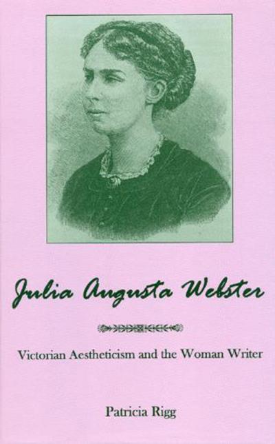 Cover for Patricia Rigg · Julia Augusta Webster: Victorian Aesthetisim and the Woman Writer (Hardcover Book) (2009)