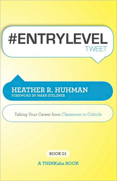 #Entryleveltweet Book01: Taking Your Career from Classroom to Cubicle - Heather R Huhman - Książki - Thinkaha - 9781616990244 - 25 stycznia 2010