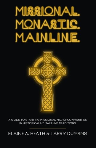 Cover for Elaine A Heath · Missional. Monastic. Mainline.: A Guide to Starting Missional Micro-Communities in Historically Mainline Traditions - Missional Wisdom Library: Resources for Christian Community (Taschenbuch) (2014)