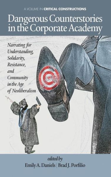 Cover for Emily a Daniels · Dangerous Counterstories in the Corporate Academy: Narrating for Understanding, Solidarity, Resistance, and Community in the Age of Neoliberalism (Hc) (Hardcover Book) (2013)