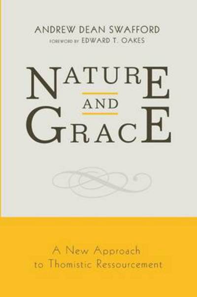 Cover for Andrew Dean Swafford · Nature and Grace: a New Approach to Thomistic Ressourcement (Paperback Book) (2014)