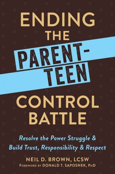 Cover for Neil D. Brown · Ending the Parent-Teen Control Battle: Resolve the Power Struggle and Build Trust, Responsibility, and Respect (Paperback Book) (2016)