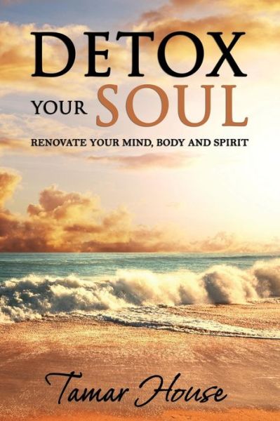 Cover for Tamar House · Detox Your Soul Renovate Your Mind, Body, and Spirit (Paperback Book) (2014)