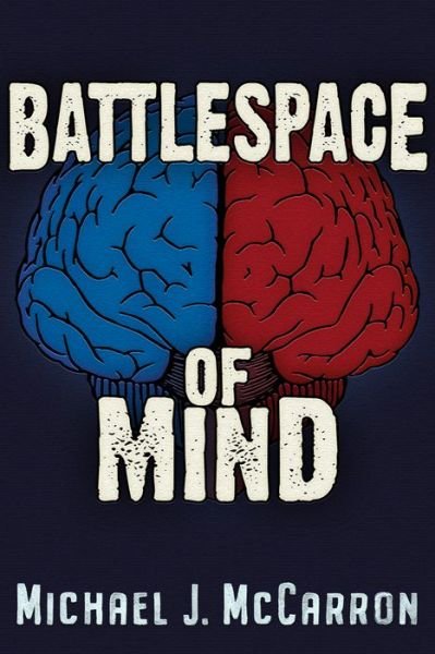 Cover for Michael Joseph McCarron · Battle Space of Mind: AI and Cybernetics in Information Warfare (Paperback Book) (2024)