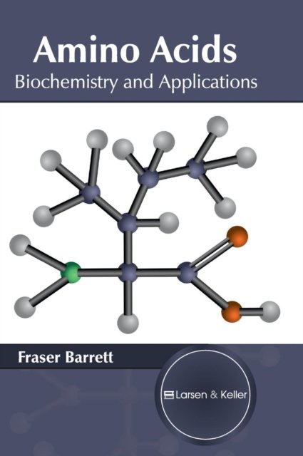 Cover for Fraser Barrett · Amino Acids: Biochemistry and Applications (Hardcover Book) (2017)