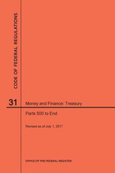 Cover for Nara · Code of Federal Regulations Title 31, Money and Finance, Parts 500-End, 2017 (Paperback Book) (2017)