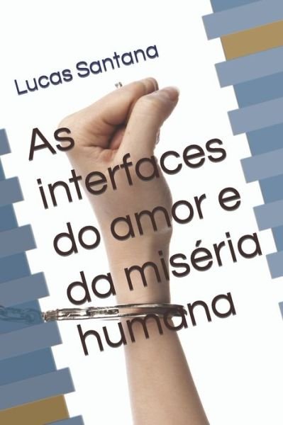 Cover for Lucas Santana · As interfaces do amor e da miseria humana (Paperback Book) (2020)