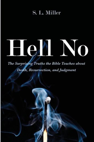 Cover for S L Miller · Hell No: The Surprising Truths the Bible Teaches about Death, Resurrection, and Judgment (Paperback Book) (2021)