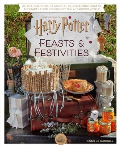 Cover for Jennifer Carroll · Harry Potter: Feasts &amp; Festivities: An Official Book of Magical Celebrations, Crafts, and Party Food Inspired by the Wizarding World (Entertaining Gifts, Entertaining at Home) (Hardcover Book) (2022)