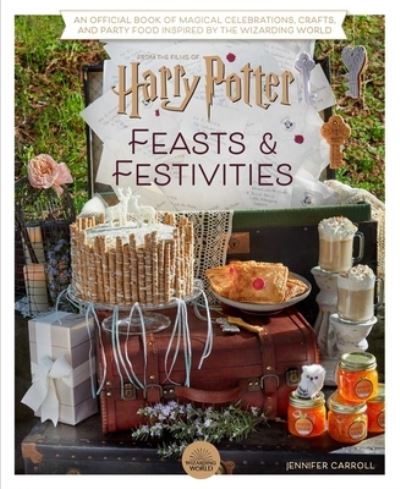 Cover for Jennifer Carroll · Harry Potter: Feasts &amp; Festivities: An Official Book of Magical Celebrations, Crafts, and Party Food Inspired by the Wizarding World (Entertaining Gifts, Entertaining at Home) (Hardcover bog) (2022)