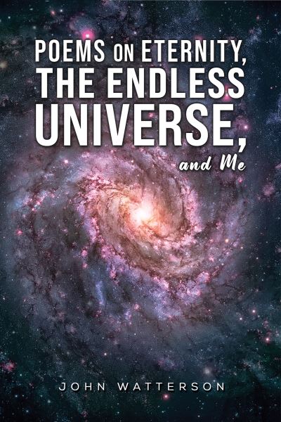 Cover for John Watterson · Poems on Eternity, the Endless Universe, and Me (Hardcover Book) (2023)