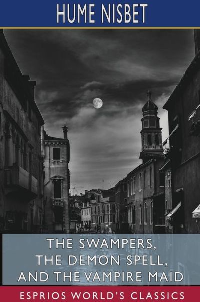 Cover for Hume Nisbet · The Swampers, The Demon Spell, and The Vampire Maid (Esprios Classics) (Paperback Book) (2024)