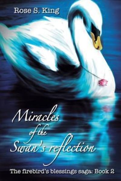 Rose S King · Miracles of the Swan's Reflection (Taschenbuch) (2018)