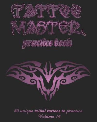 Cover for Till Hunter · Tattoo Master practice book - 50 unique tribal tattoos to practice (Paperback Book) (2018)