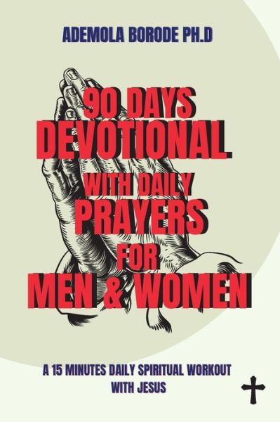 Cover for Ademola Borode · 90 Days Daily Devotional with Daily Prayers for Men &amp; Women: A 15 Minutes Daily Spiritual Workout with Jesus (Paperback Book) (2020)