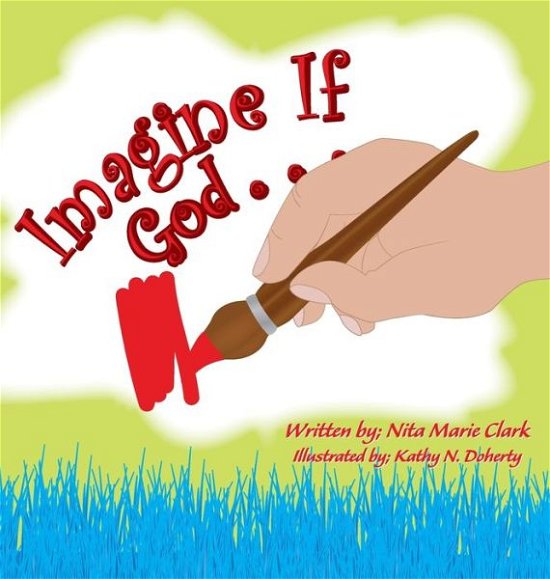 Imagine If God . . . - Nita Marie Clark - Books - Neat Read Publishing, LLC - 9781735761244 - April 20, 2022