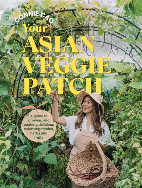 Cover for Connie Cao · Your Asian Veggie Patch: A guide to growing and cooking delicious Asian vegetables, herbs and fruits (Paperback Book) (2024)