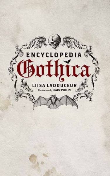 Encyclopedia Gothica - Liisa Ladouceur - Boeken - ECW Press,Canada - 9781770410244 - 1 oktober 2011
