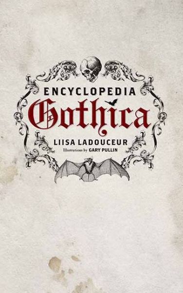 Encyclopedia Gothica - Liisa Ladouceur - Books - ECW Press,Canada - 9781770410244 - October 31, 2011