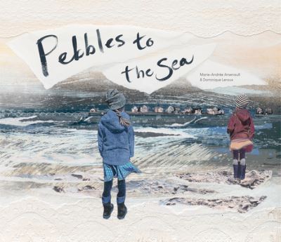 Cover for Marie-Andree Arsenault · Pebbles to the Sea (Hardcover Book) (2022)