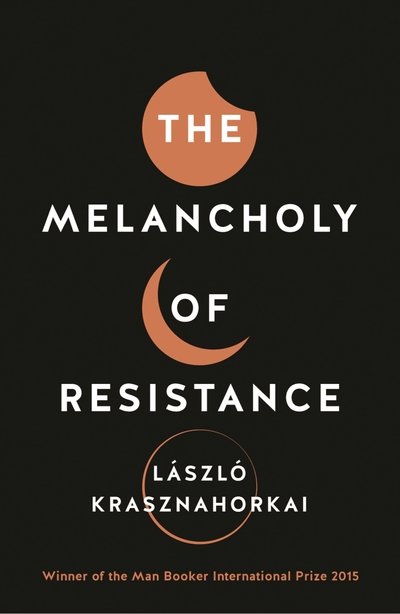 Cover for Laszlo Krasznahorkai · The Melancholy of Resistance (Paperback Book) [Main edition] (2016)