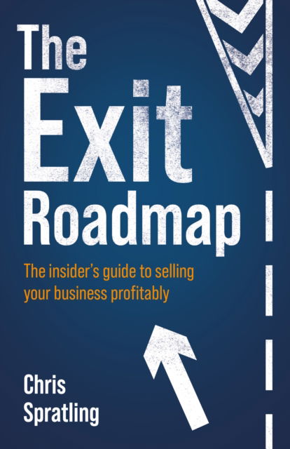The Exit Roadmap: The insider’s guide to selling your business profitably - Chris Spratling - Books - Rethink Press - 9781781339244 - May 14, 2025