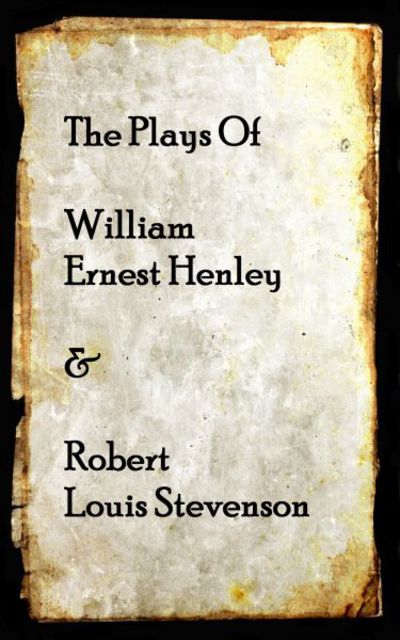 Cover for Robert Louis Stevenson · The Plays of William Henley &amp; Robert Louis Stevenson (Paperback Book) (2017)