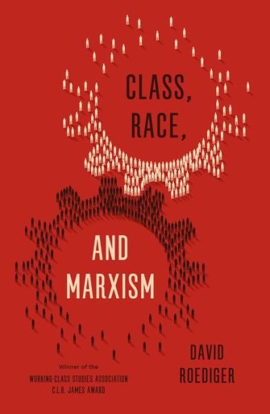Cover for David R Roediger · Class, Race, and Marxism (Paperback Bog) (2019)