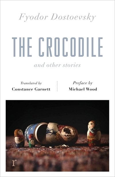 Cover for Fyodor Dostoevsky · The Crocodile and Other Stories (riverrun Editions): Dostoevsky's finest short stories in the timeless translations of Constance Garnett - riverrun editions (Paperback Book) (2019)