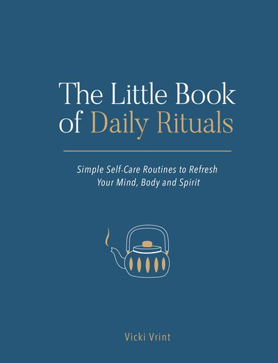 Cover for Vicki Vrint · The Little Book of Daily Rituals: Simple Self-Care Routines to Refresh Your Mind, Body and Spirit (Hardcover Book) (2020)