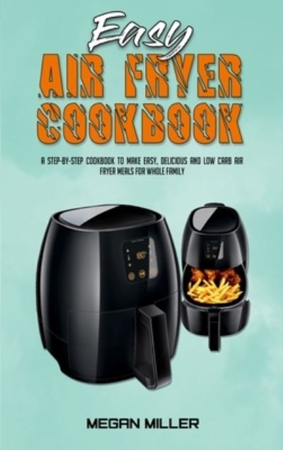 Cover for Megan Miller · Easy Air Fryer Cookbook (Hardcover Book) (2021)