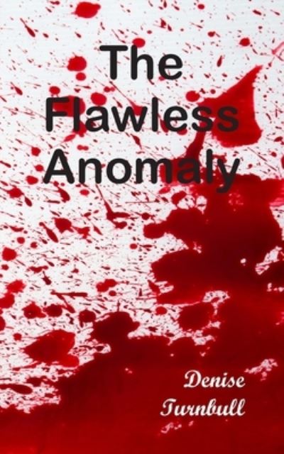 The Flawless Anomaly - Denise Turnbull - Books - New Generation Publishing - 9781803691244 - November 23, 2021