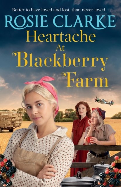Cover for Rosie Clarke · Heartache at Blackberry Farm: A gripping historical saga from Rosie Clarke - Blackberry Farm (Taschenbuch) (2022)