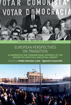 Cover for European Perspectives on Transition: A Comparative and Transnational Approach to the History of a Political and Social Concept - European Conceptual History (Hardcover Book) (2025)