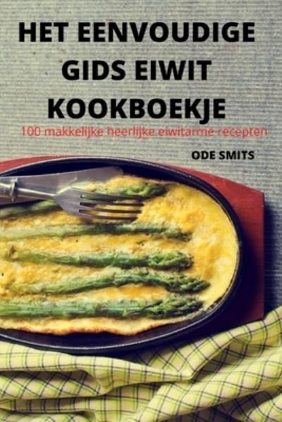 Cover for Ode Smits · Het Eenvoudige Gids Eiwit Kookboekje (Paperback Book) (2022)