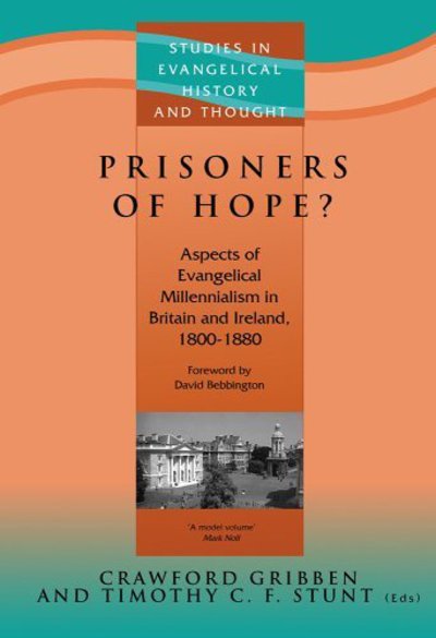 Prisoners of Hope?: Aspects of Evangelical Millennialism in Britain and Ireland, 1800 - 1880 - Studies in Evangelical History & Thought (Paperback Book) (2004)