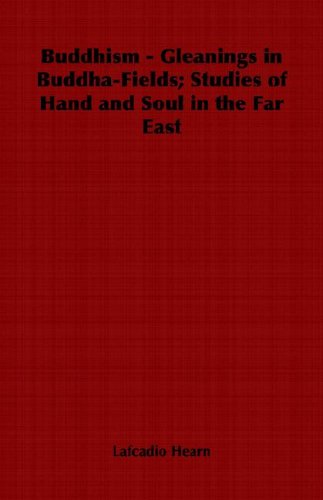 Buddhism - Gleanings in Buddha-fields; Studies of Hand and Soul in the Far East - Lafcadio Hearn - Bücher - Home Farm Books - 9781846641244 - 2006