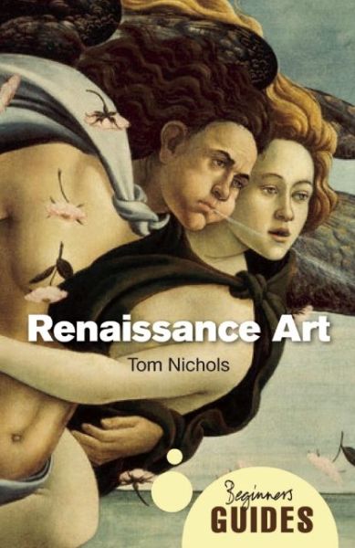 Cover for Tom Nichols · Renaissance Art: A Beginner's Guide - Beginner's Guides (Paperback Book) (2010)