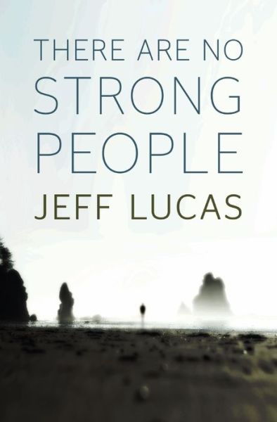 Cover for Jeff Lucas · There Are No Strong People (Paperback Book) (2012)