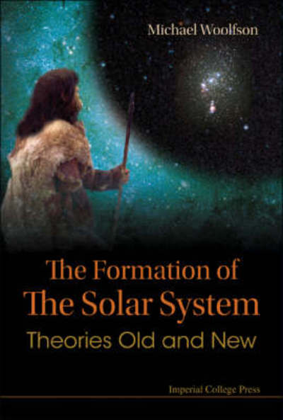 Cover for Woolfson, Michael Mark (University Of York, Uk) · Formation Of The Solar System, The: Theories Old And New (Hardcover Book) (2007)