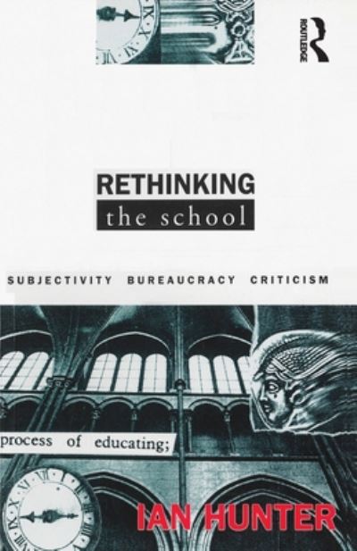 Rethinking the School: Subjectivity, bureaucracy, criticism - Ian Hunter - Livros - Taylor & Francis - 9781863736244 - 1 de junho de 1994