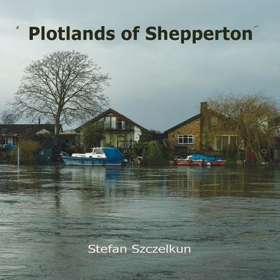 Cover for Stefan Szczelkun · Plotlands of Shepperton: Photographs 2004 - 2016 - Plotlands UK (Taschenbuch) [First edition] (2020)