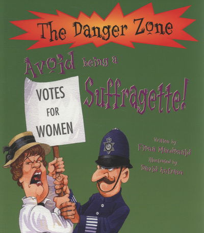 Cover for Fiona MacDonald · Avoid Being A Suffragette! - The Danger Zone (Paperback Book) [UK edition] (2009)