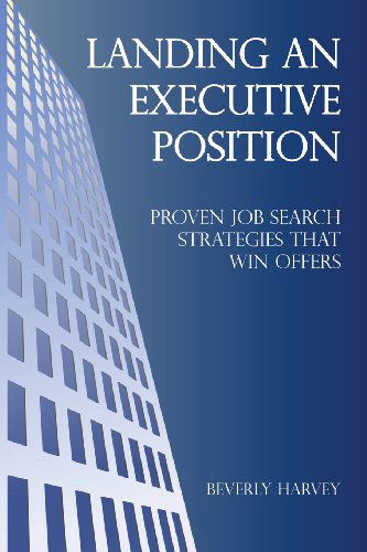 Cover for Beverly Harvey · Landing an Executive Position: Proven Job Search Strategies That Win Offers (Paperback Book) (2013)