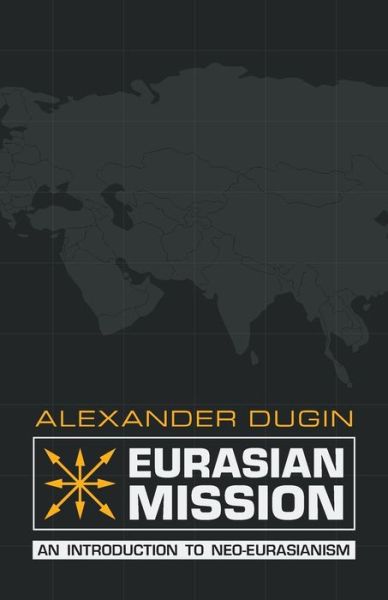 Cover for Alexander Dugin · Eurasian Mission: An Introduction to Neo-Eurasianism (Paperback Book) (2014)