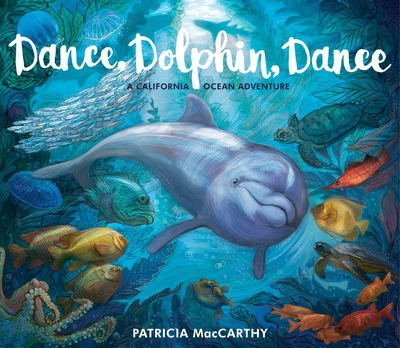 Cover for Patricia MacCarthy · Dance, Dolphin, Dance: A California Ocean Adventure (Hardcover Book) (2019)